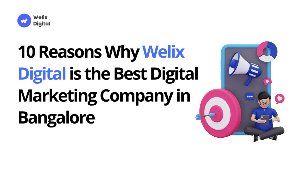 10 Reasons Why Welix Digital is the Best Digital Marketing Company in Bangalore