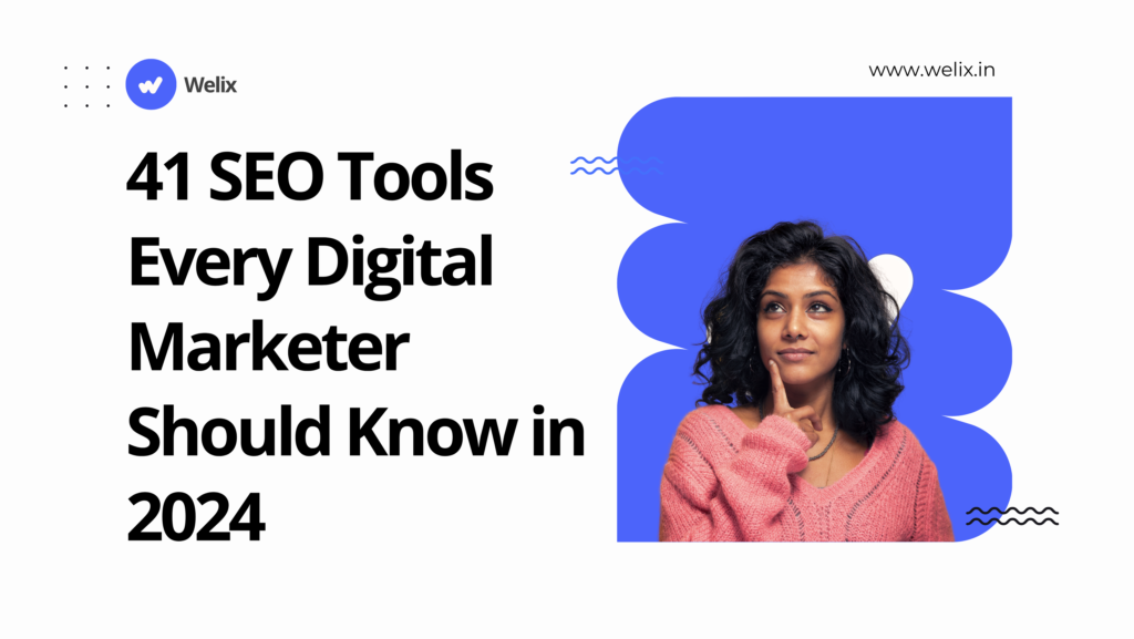 41 SEO Tools Every Digital Marketer Should Know in 2024 - Welix Digital